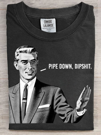 Pipe Down Dipshit Art Casaul Short Sleeve T-shirt