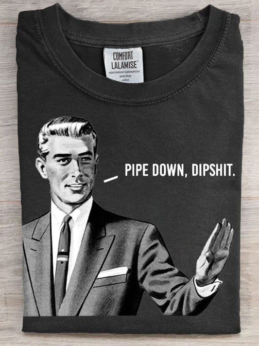 Pipe Down Dipshit Art Casaul Short Sleeve T-shirt