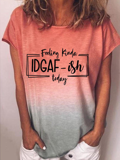 Women's FEELING KINDA IDGAF-ISH TODAY Gradient Print Crew Neck T-Shirt